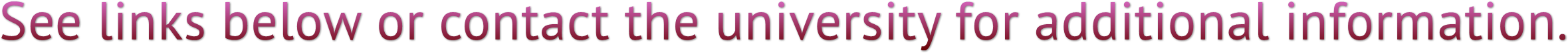 See links below or contact the university for additional information. See links below or contact the university for additional information.